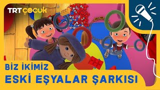 BİZ İKİMİZ | ESKİ EŞYALAR ŞARKISI | TRT ÇOCUK Resimi