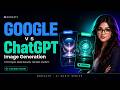 I Tested ChatGPT vs Google on Image Generation. The Results Were Embarrassing for One of Them.