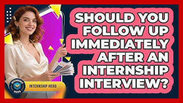 Should You Follow Up Immediately After An Internship Interview? - Internship Hero