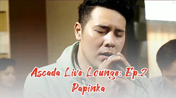 Ascada Live Lounge: Ep.2 - Papinka