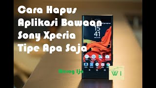 Cara Menghapus Aplikasi Bawaan Smartphone Sony Xperia Tipe Apa Saja screenshot 1