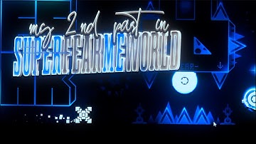 My Second Part In SUPERFEARMEWORLD || Geometry Dash