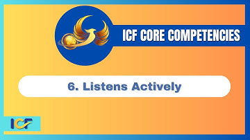 Core Competency 6: Listens Actively