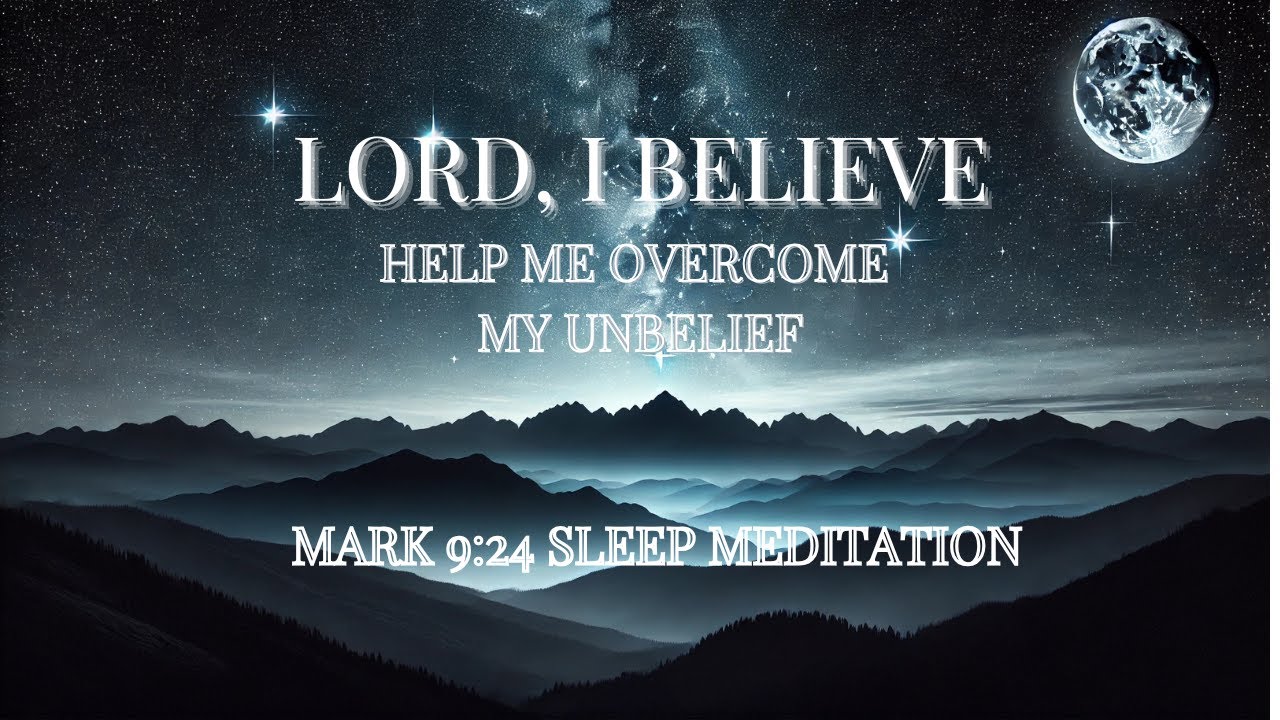 Mark 9:24 Lord I Believe, Help Me in My Unbelief Sleep Meditation # ...