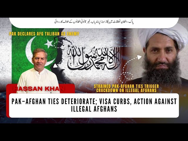 Pak–Afghan Ties Deteriorate; Visa Curbs, Action Against Illegal Afghans