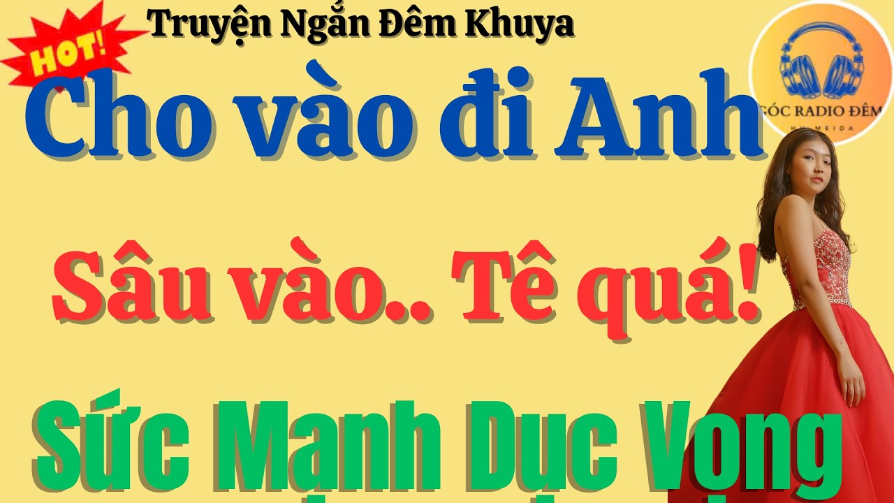 Tiểu Thuyết Đêm Tĩnh Lặng : Cho Vào Đi Anh Sâu Vào.. Tê Quá ! - Hành Trình Đầy Sóng Gió Cảm Xúc