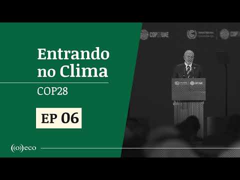 Entrando no Clima | COP28 #06: Brasil faz discurso protocolar e vê com bons olhos entrada para OPEP+