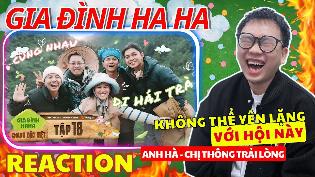 (REACTION) GIA ĐÌNH HA HA Chặng Đặc Biệt Tập 18| Anh Hà Chị Thông trải lòng cùng những đứa em 