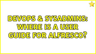 DevOps & SysAdmins: Where is a user guide for Alfresco? (4 Solutions!!) Profile