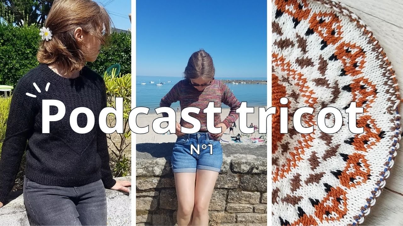 Podcast tricot n°1 - Pulls terminés sous la chaleur et encours multiples...