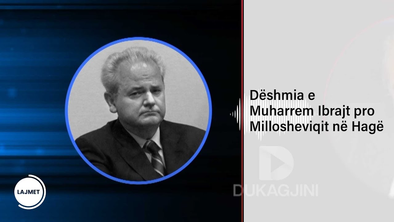 Dëshmia e Muharrem Ibrajt pro Millosheviqit në Hagë