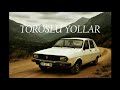 TOROSLU YOLLAR 