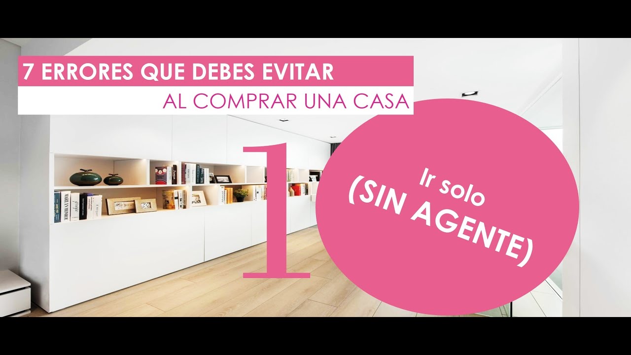 7 Errores que debes Evitar al Comprar una Casa - Error 1 Ir solo - YouTube