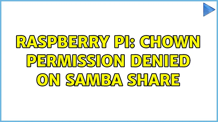 Raspberry Pi: Chown permission denied on samba share (2 Solutions!!)