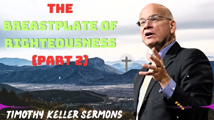 The Breastplate of Righteousness Part 2 With Timothy Keller 2024 Message