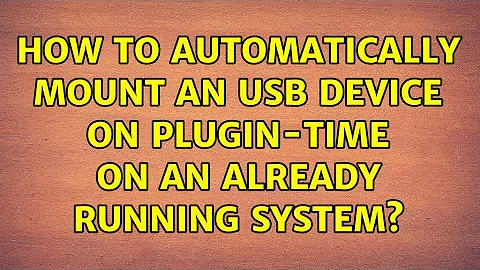 Unix & Linux: How to automatically mount an USB device on plugin-time on an already running system?