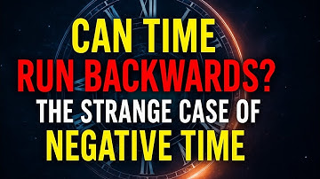 Can Time Run Backwards? | The Quantum Mystery of Negative Time Explained