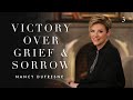 258 | Victory Over Grief &amp; Sorrow, Part 3