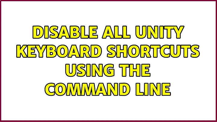 Ubuntu: Disable all Unity keyboard shortcuts using the command line (2 Solutions!!)