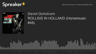 ROLLINS IN HOLLAND (Hornemusic #48) (part 1 of 3)