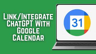 How To Link/Integrate ChatGPT With Google Calendar | Updated 2026 Guide