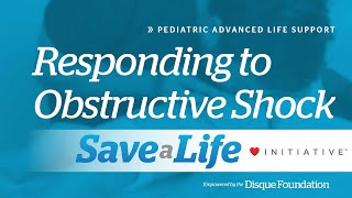 9f4. Responding to Obstructive Shock, Pediatric Advanced Life Support (PALS) (2020) - OLD