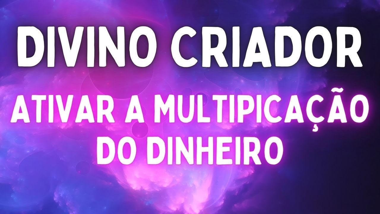 🔯MULTIPLICAR O DINHEIRO EM SUA VIDA - DIVINO CRIADOR ATIVAR - YouTube