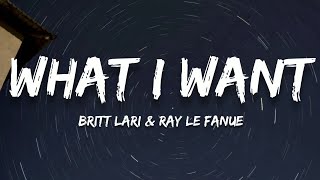 Britt Lari & Ray Le Fanue - What I Want (Lyrics)