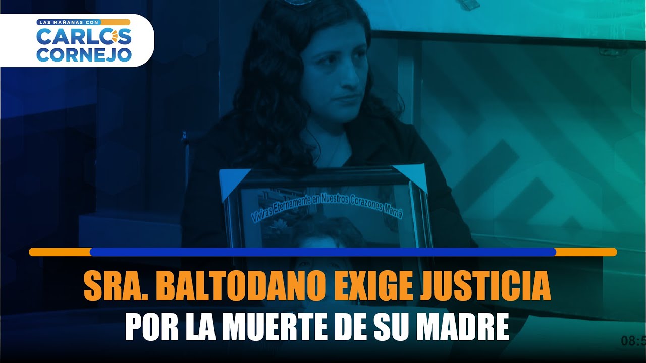 🔴 Sra. Baltodano exige justicia por la muerte de su madre - YouTube