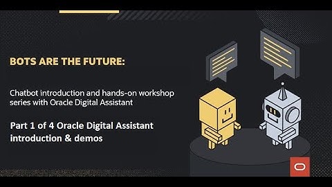 Chatbot introduction and hands-on Workshops with Oracle Digital Assistant part 1 of 4
