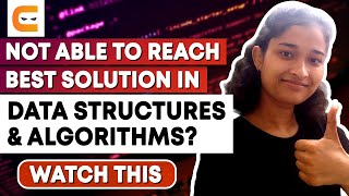 Not Able to Reach Best Solution in Data Structures & Algorithms Watch THIS!