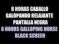 8 horas sonido Caballo Galopando en pantalla negra / 8 hour Galloping Horse black screen