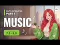 IELTS Speaking Part 1: MUSIC | Band 7.5 - 8.0 + Sample Answers