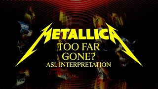 Metallica: Too Far Gone? (Official Asl Interpretation)