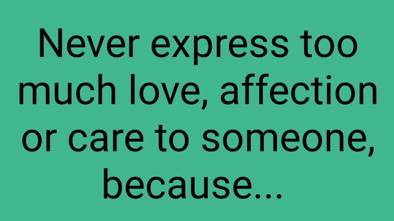 Never express too much love, affection or care to someone, because...!! psychology facts
