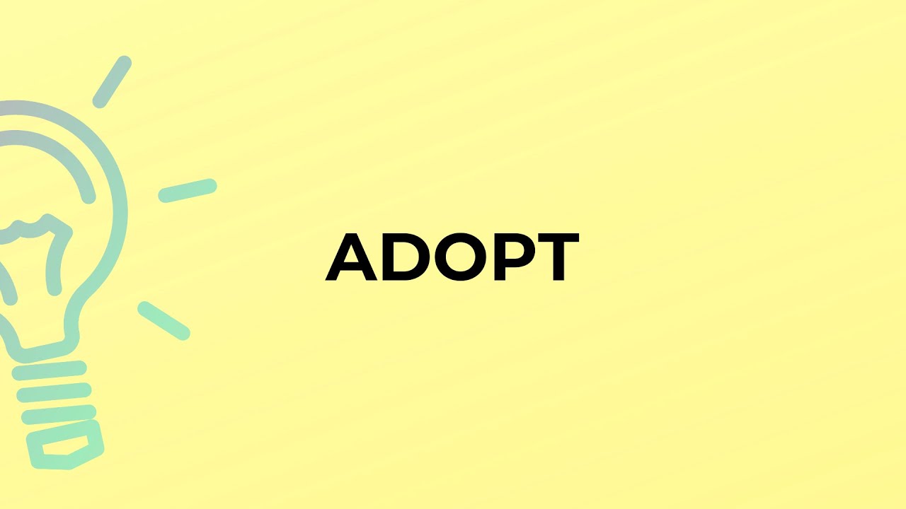 What is the meaning of the word ADOPT?