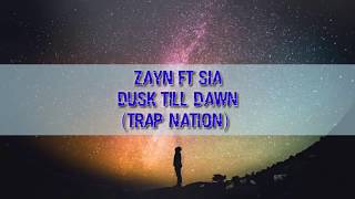 Zayn Malik Ft SIA-Dusk Till Dawn (Trap Nation)  Lyric
