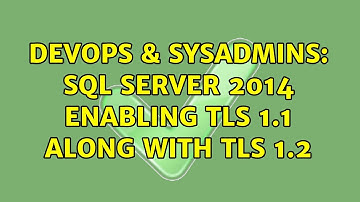 DevOps & SysAdmins: SQL Server 2014 enabling TLS 1.1 along with TLS 1.2 (2 Solutions!!)
