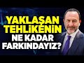 Yaklaan tehlikenin ne kadar farkndayz  emre alkin