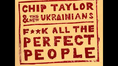 Chip Taylor & The New Ukrainians - Fuck All the Perfect People