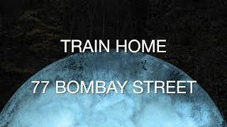 77 Bombay Street - Train Home [Official Lyrics Video]
