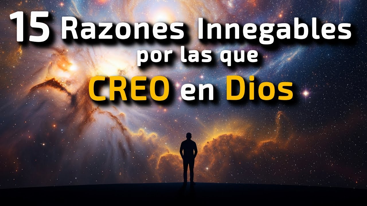 15 Razones Innegables por las que SI CREO en Dios - YouTube