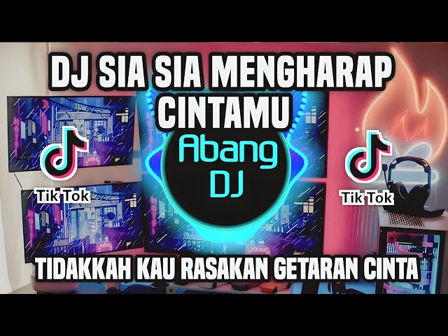 DJ TIDAKKAH KAU RASAKAN GETARAN CINTA - SIA SIA MENGHARAP CINTAMU REMIX VIRAL TIKTOK TERBARU 2023 class=