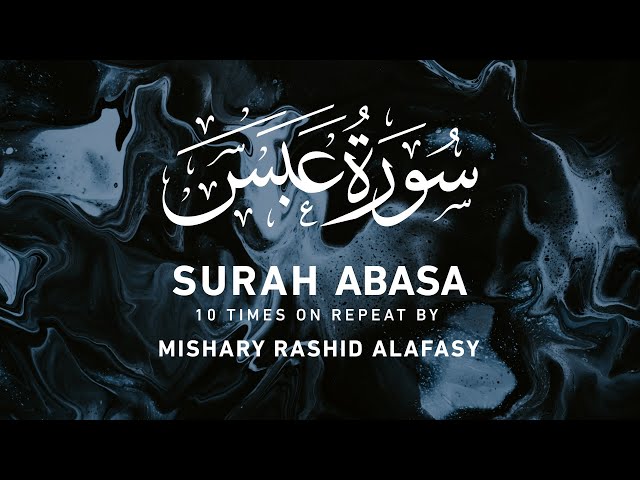 Surah Abasa - 10 Times On Repeat | Mishary Rashid Alafasy | مشاري بن راشد العفاسي | سورة عبس class=