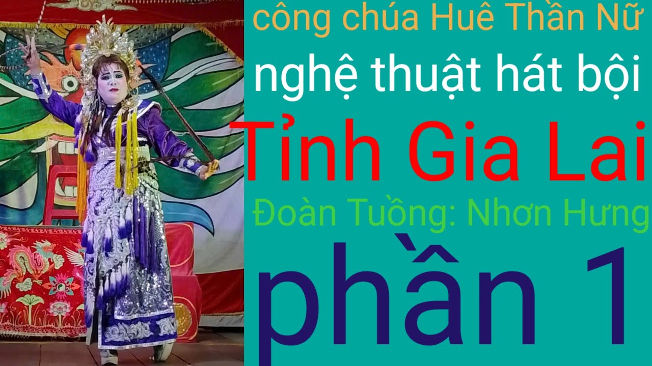 Vở Tuồng / Huê Thần Nữ dâng ngũ linh kỳ - hát bội gia Lai ( phần 1) Đoàn Tuồng Nhơn Hưng 