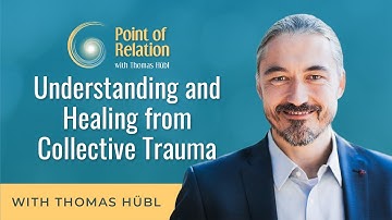 Understanding and Healing from Collective Trauma | Thomas Hübl