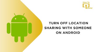 How to Turn Off Location Sharing With Someone on Android