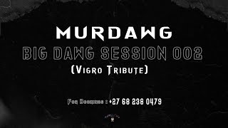 Murdawg - Big Dawg Session 002 (Vigro Tribute)