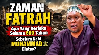 ZAMAN FATRAH Apa Yang Berlaku Selama 600 Tahun Sebelum Nabi Muhammad SAW Diutus? - Ustaz Auni