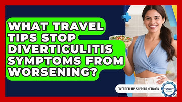 What Travel Tips Stop Diverticulitis Symptoms From Worsening? - Diverticulitis Support Network